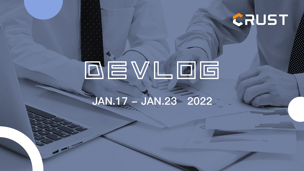 Crust Devlog | January 17th — January 23rd, 2022