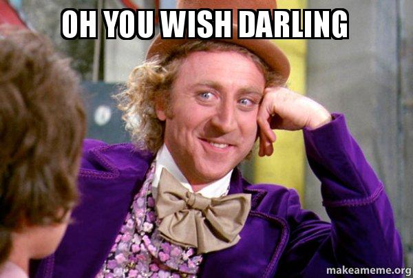 OH YOU WISH DARLING