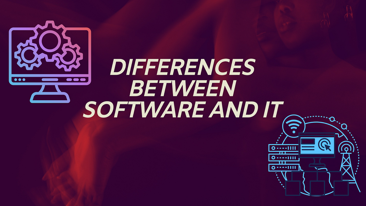 Differences Between IT and Software: | by Abishek | Medium