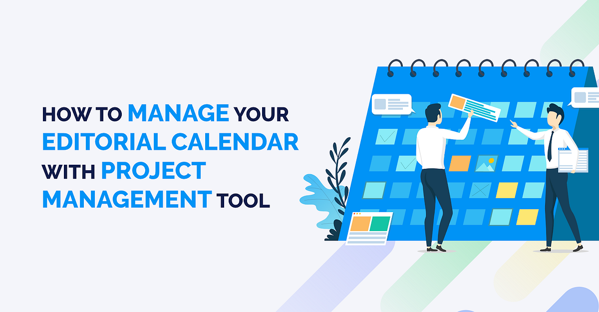 How to Manage Your Editorial Calendar with Project Management Tool by