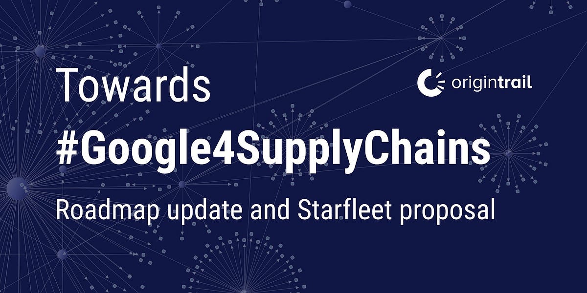 Towards a #Google4SupplyChains: A Roadmap update & the Starfleet proposal