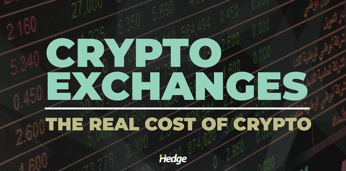 Crypto Exchanges — The Real Cost of Crypto by Official Hedge Trading Blog HedgetradeHQ Medium