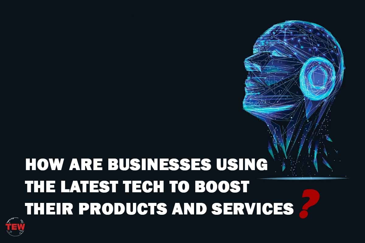 How are Businesses Using the Latest Tech to Boost Their Products and