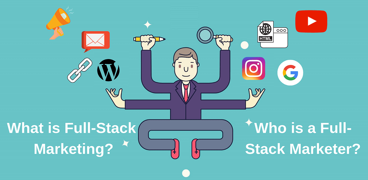 what-is-full-stack-marketing-who-is-a-full-stack-marketer-what-are