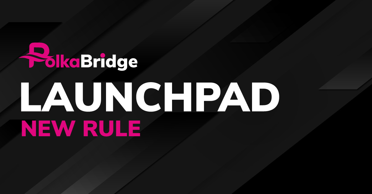 PolkaBridge Announces The New Whitelist Rule For Next Launchpad IDO Offering