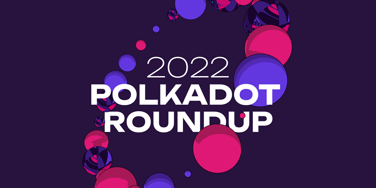 Polkadot 2022 Roundup
