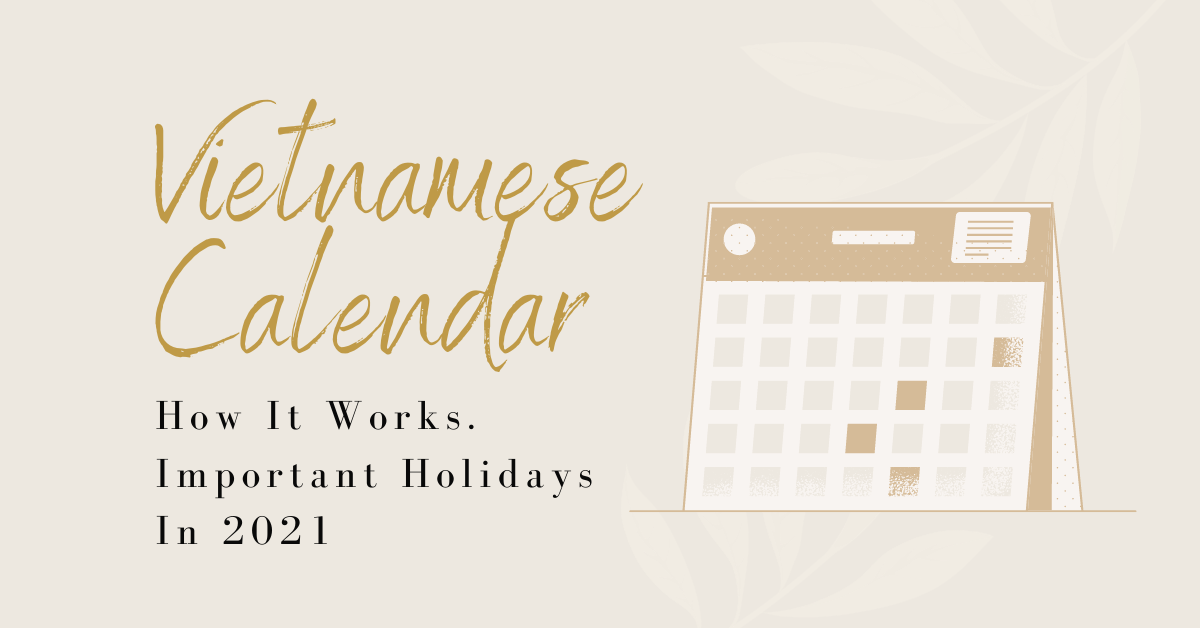 Vietnamese Calendar — How It Works. Important Holidays In 2021 by