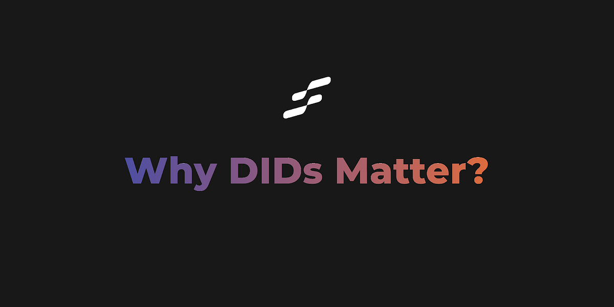 Guide To Decentralized IDs & Why DIDs Matter In 2022