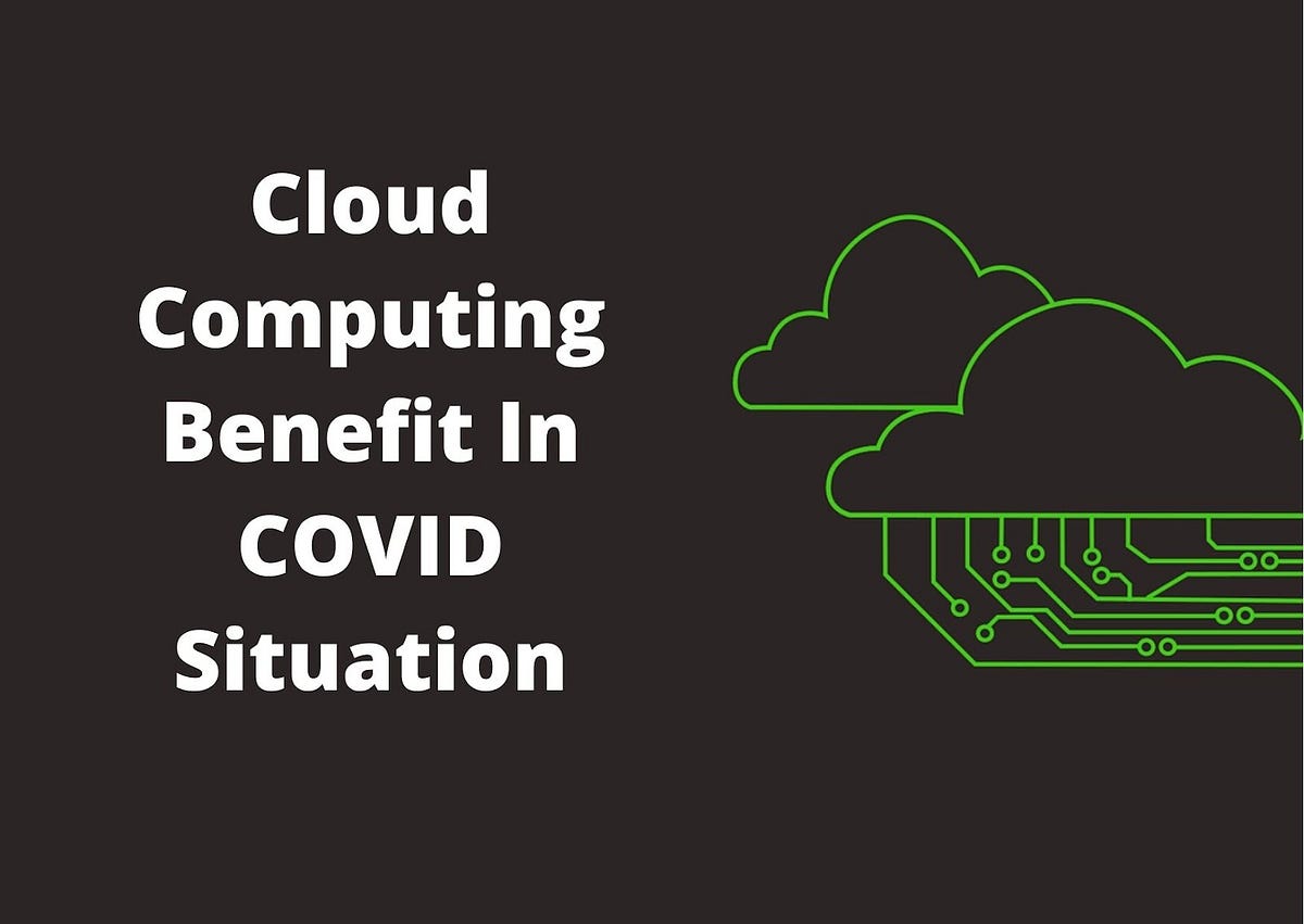 Cloud Computing Benefit in COVID Situation