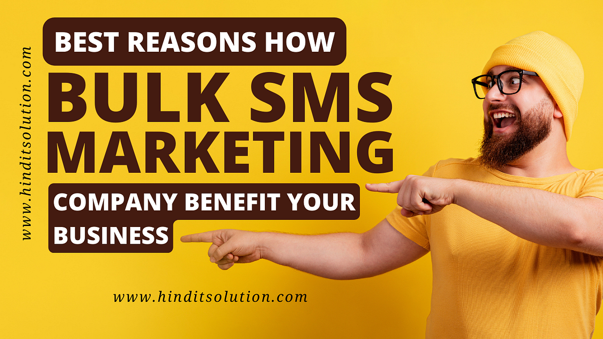Best Reasons How Bulk SMS Marketing Company Benefit your Business by