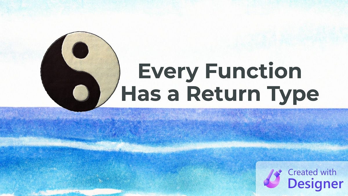 Every Function Has a Return Type | by No Longer Set | Feb, 2023 | Medium