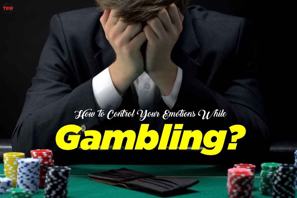 How to Control Your Emotions While Gambling? | by The Enterprise World  Magazine | The Enterprise Diary | Medium