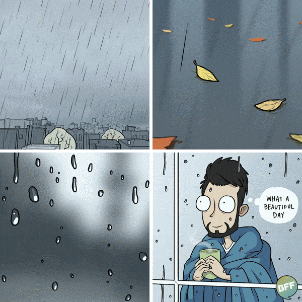 Picture shows a cartoon person looking into the rain and says what a beautiful day