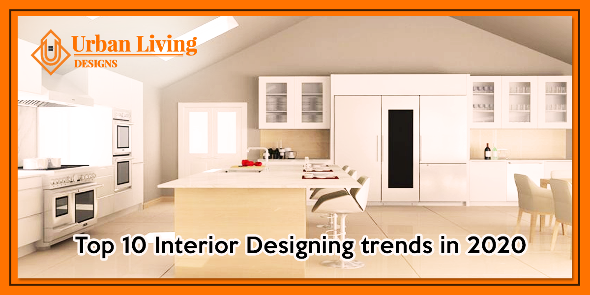 Top 10 Interior Designing Trends In 2020 Urban Living Medium