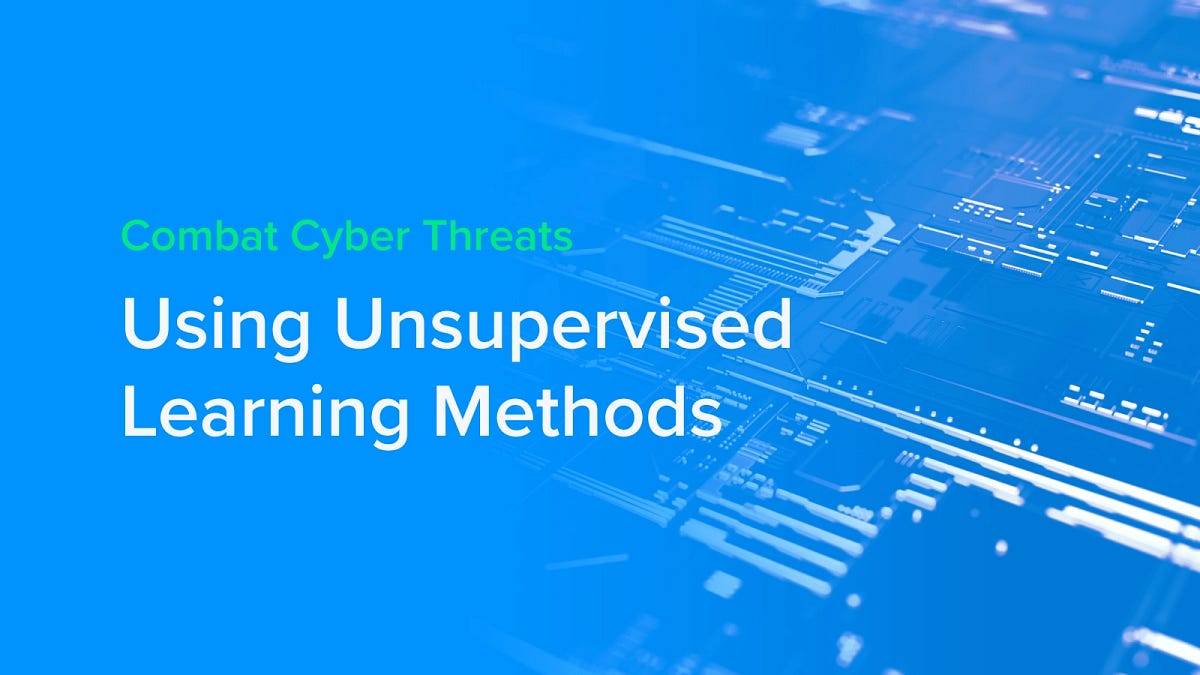 Using Unsupervised Learning to Combat Cyber Threats | by Khang Pham ...