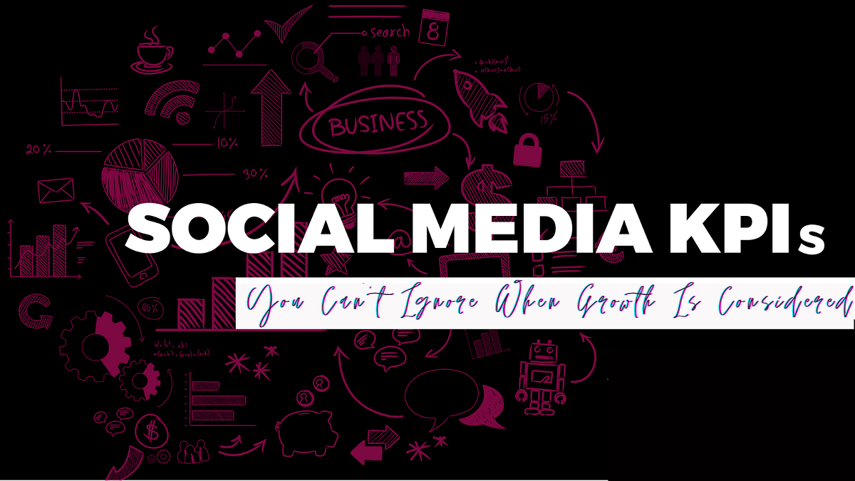 05 Social Media KPIs You Can t Ignore When Growth Is Considered By The Social Club Medium