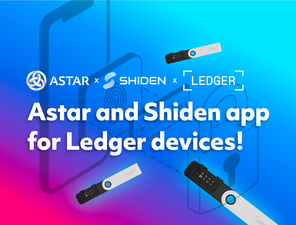 Astar Integrates with Ledger to Secure User Wallets!