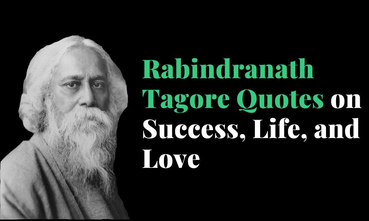 Rabindranath Tagore Quotes On Success Life And Love By Gochasable Medium