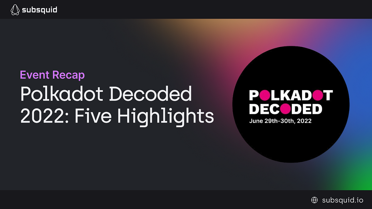 Recap: Five Highlights of Polkadot Decoded 2022