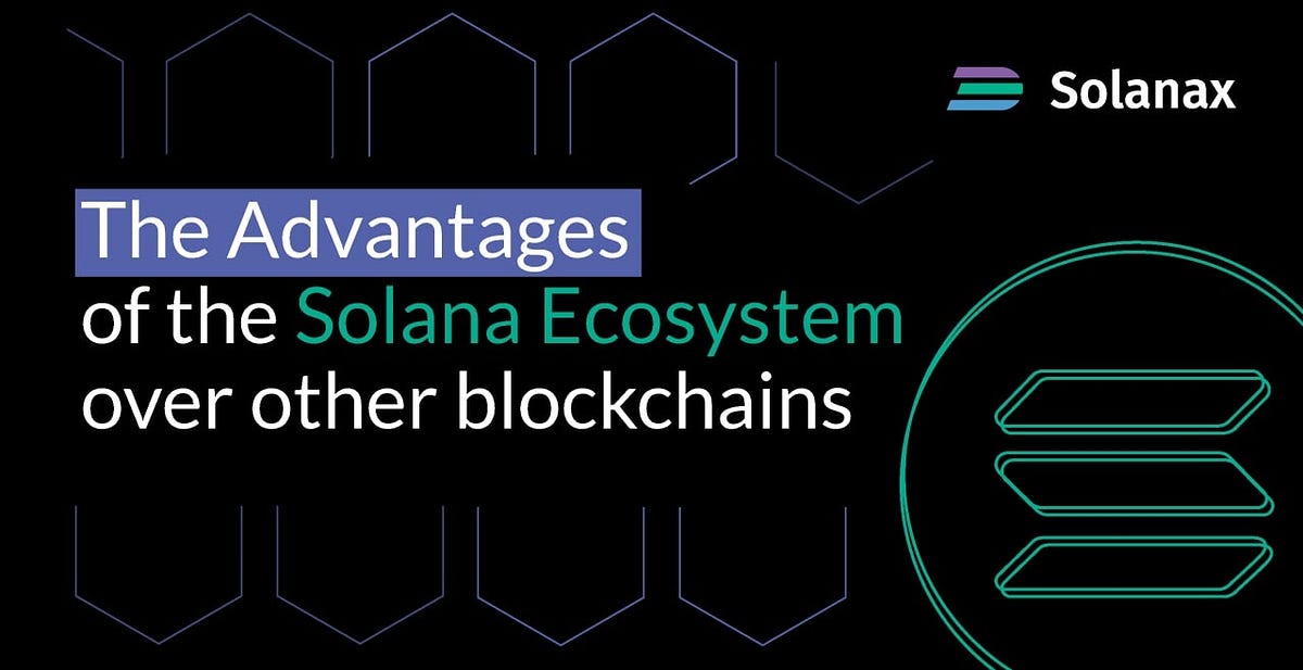The Advantages of the Solana Ecosystem over other blockchains by