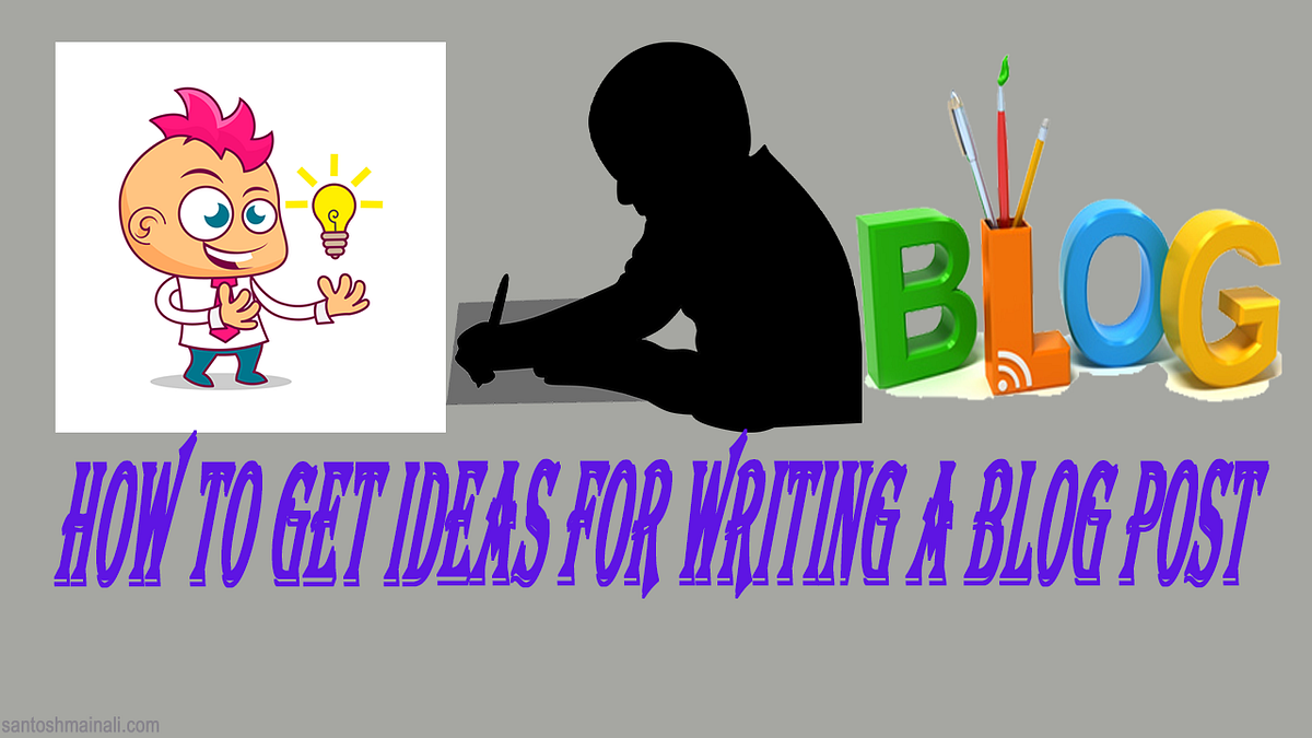 how-to-get-ideas-for-writing-a-blog-post-santosh-mainali