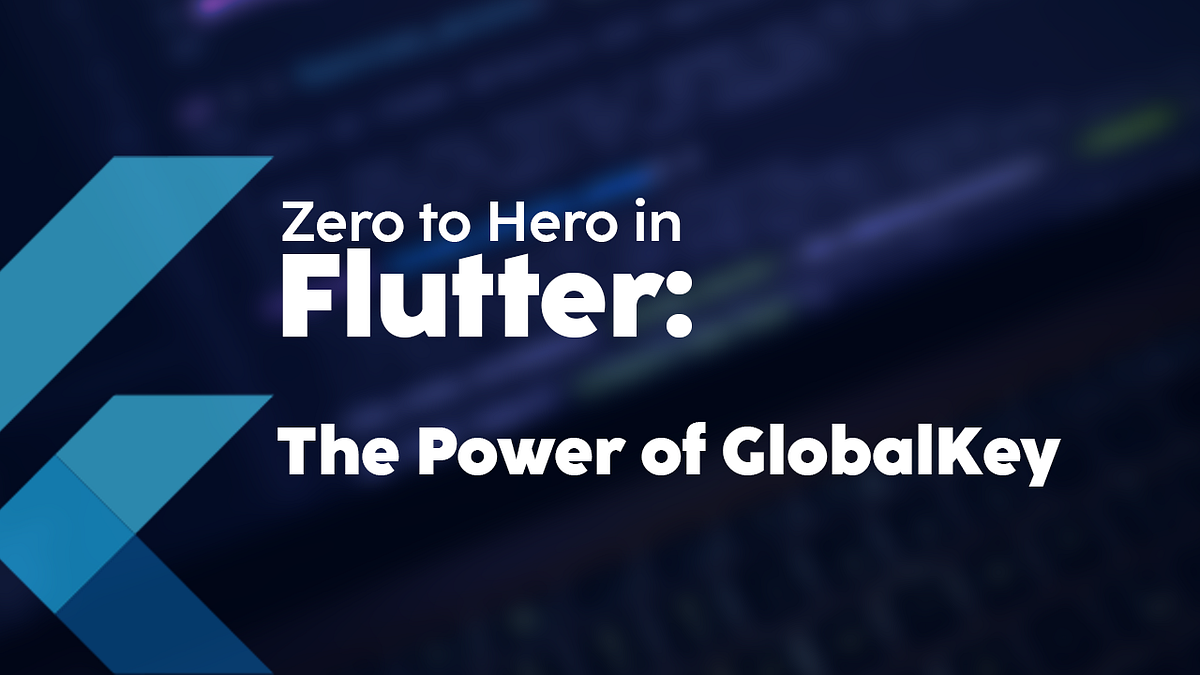 Flutter From Zero To Hero. Part 7: The Power Of GlobalKey | By ...