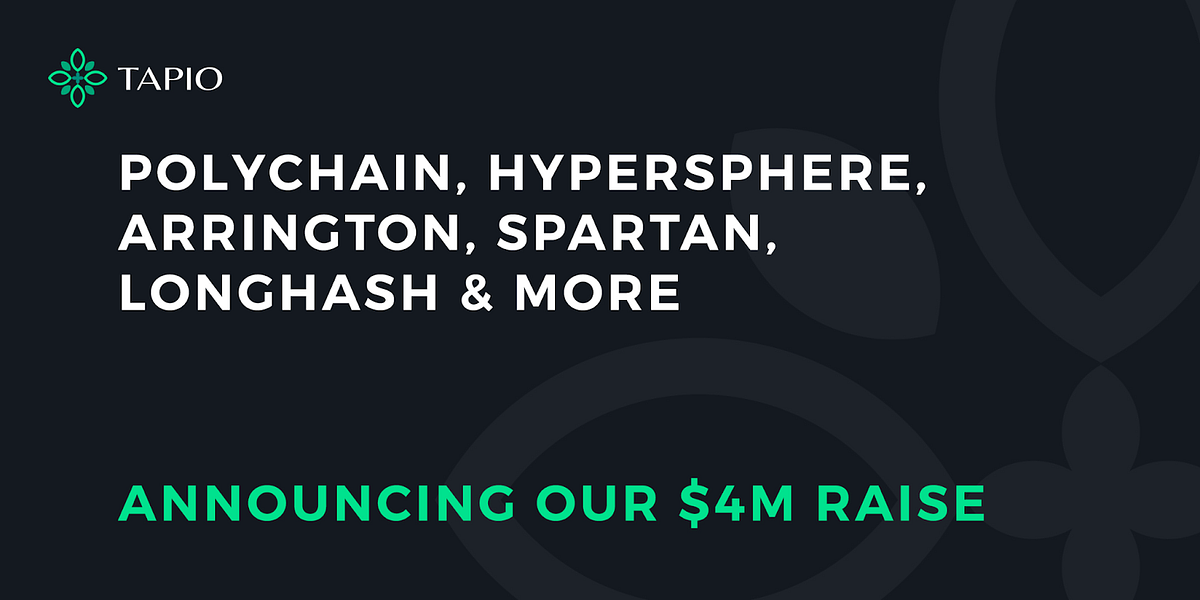 Tapio Raises $4M, Led by Polychain, Hypersphere and Arrington, Bringing ...