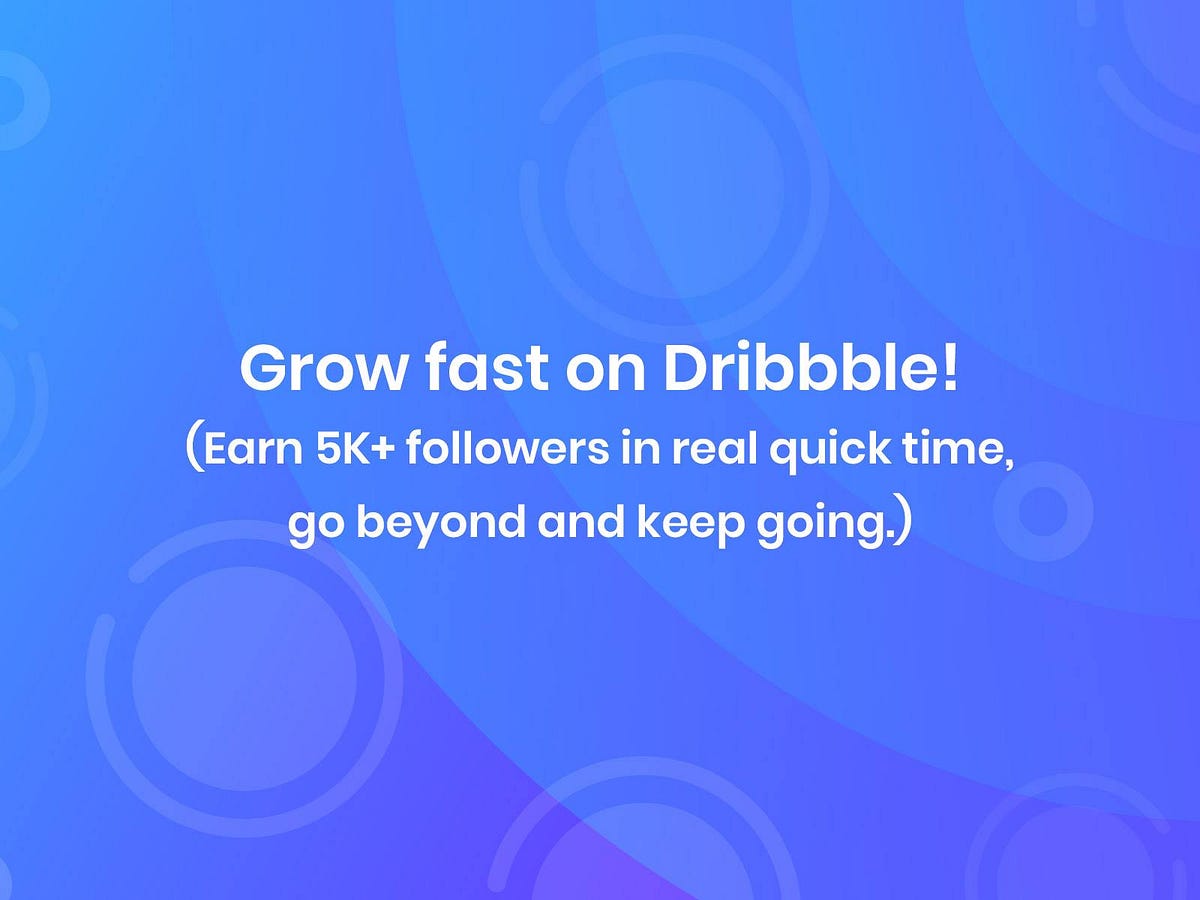 How I made 5k+ Dribbble followers within 3 months and you can too. | by Md.  Shahadat Hussain | Medium