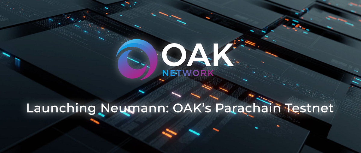 Launching Neumann: OAK’s Parachain Testnet