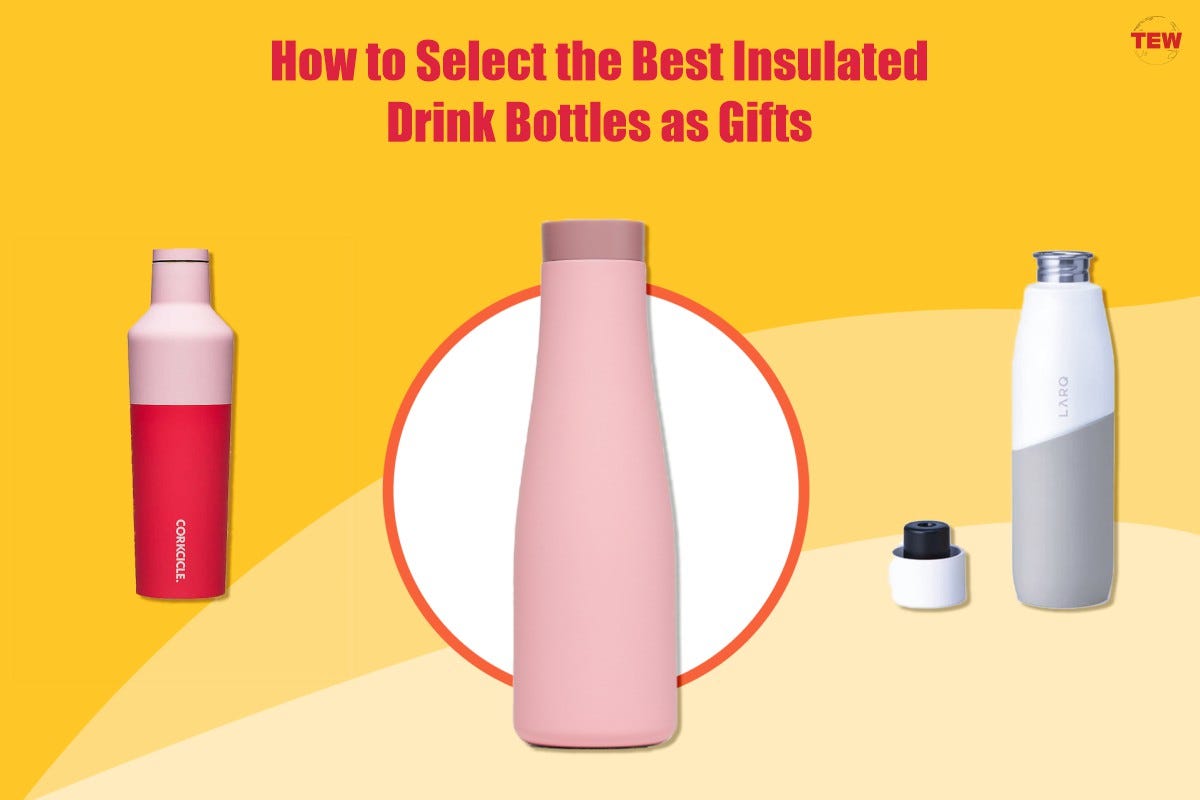 How to Select the Best Insulated Drink Bottles as Gifts by The