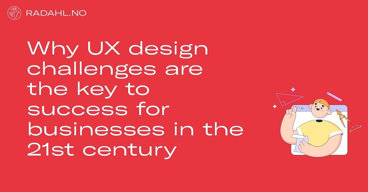 Why UX design challenges are the key to success for businesses in the 21st century | by Alexander Rådahl | Sep, 2022 | UX Planet