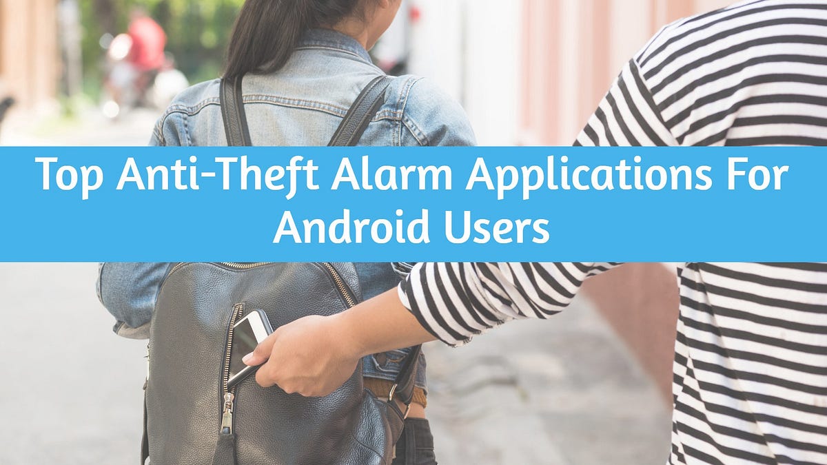Top AntiTheft Alarm Applications For Android Users by Abdul Malik Mobile Apps and Game