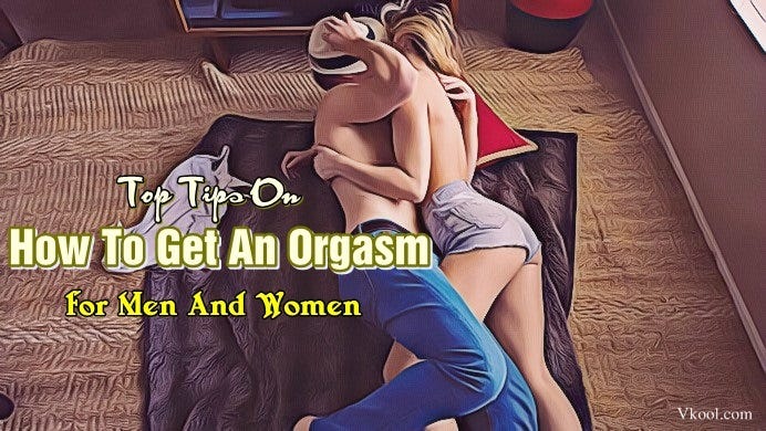 Top 16 Tips On How To Get An Orgasm For Men And Women by NATALIE Medium pic