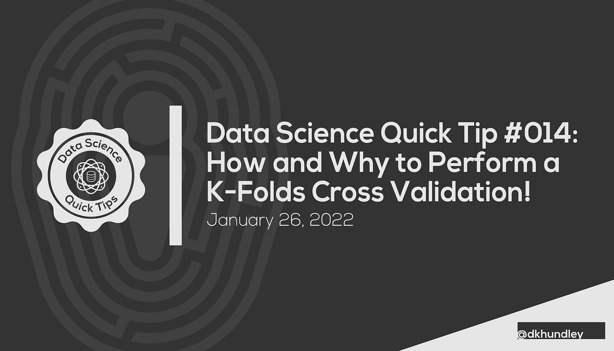How and Why to Perform a K-Fold Cross Validation | by David Hundley |  Towards Data Science