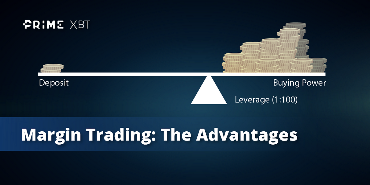 Margin Trading: The Advantages. Cryptocurrency margin trading is\u2026 | by PrimeXBT | Prime XBT Blog ...