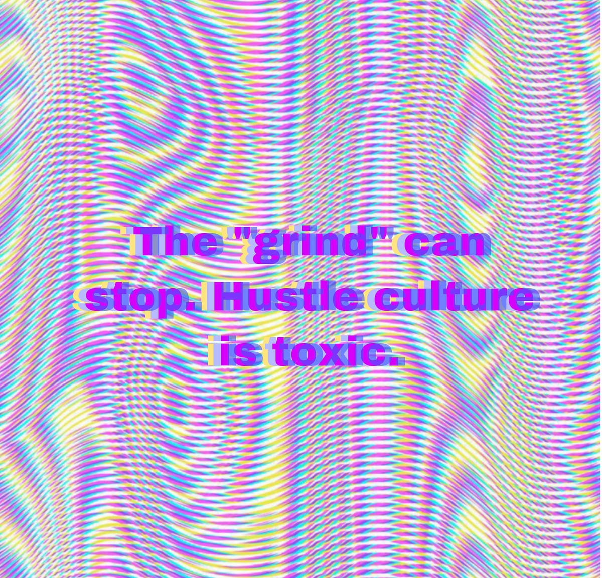 Hustle Culture Is Toxic The Grind Must Stop By Fineself Medium