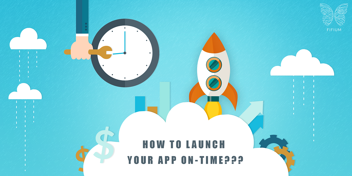 How to Launch Your App OnTime??? by Fifium Medium
