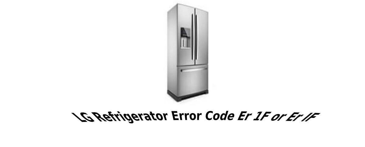 Lg Refrigerator Error Code Er 1f Or Er If By Advanced Appliance Medium