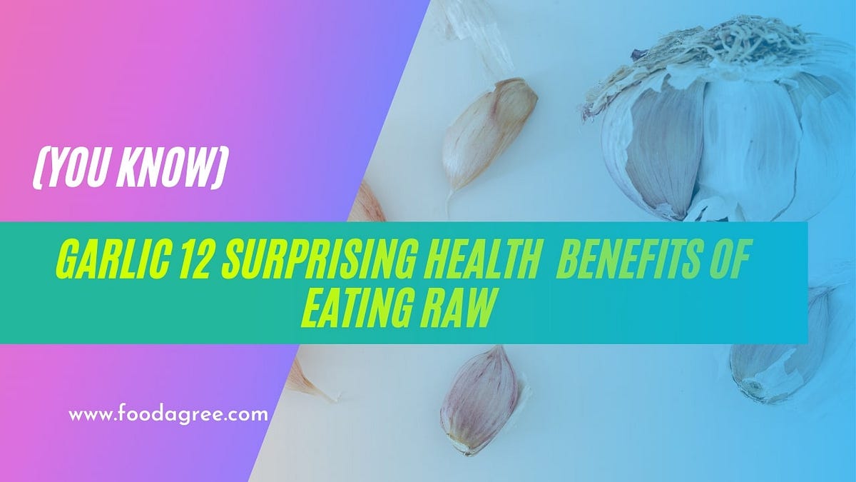 12 Surprising Health Benefits of Eating Raw Garlic (You Know) by Md