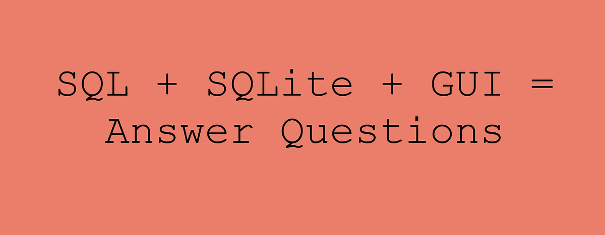 Getting Started With SQL By Answering Business Related Questions Using an SQLite Database and GUI