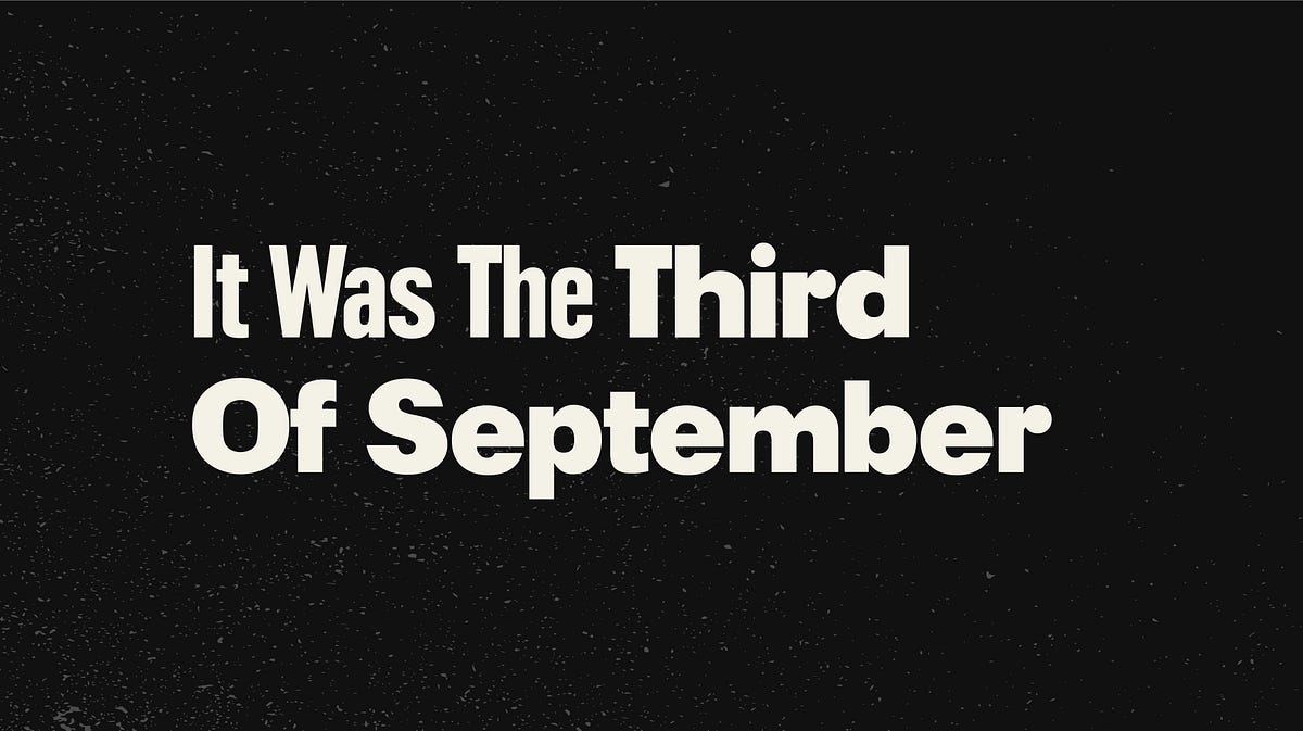 It Was The Third Of September…. …that day I’ll always remember, yes I