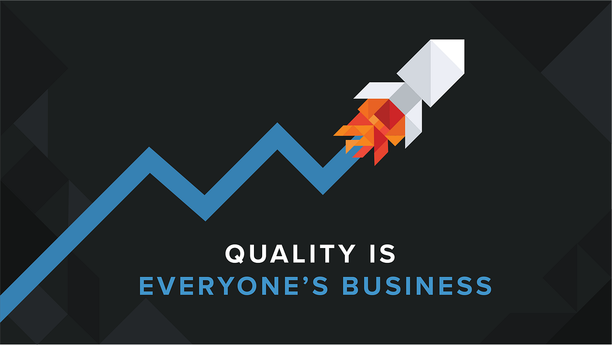 Quality Is Everyone’s Business. What happens when we stop thinking