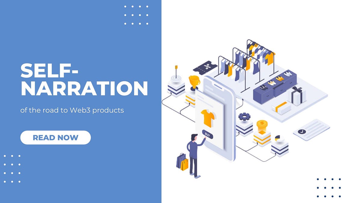 Self-narration of the road to Web3 products