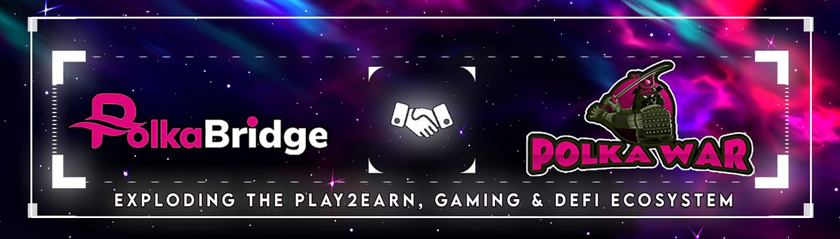PolkaBridge Acquires PolkaWar — Exploding the Play2Earn, Gaming & Defi Ecosystem — Hold PBR, Earn…