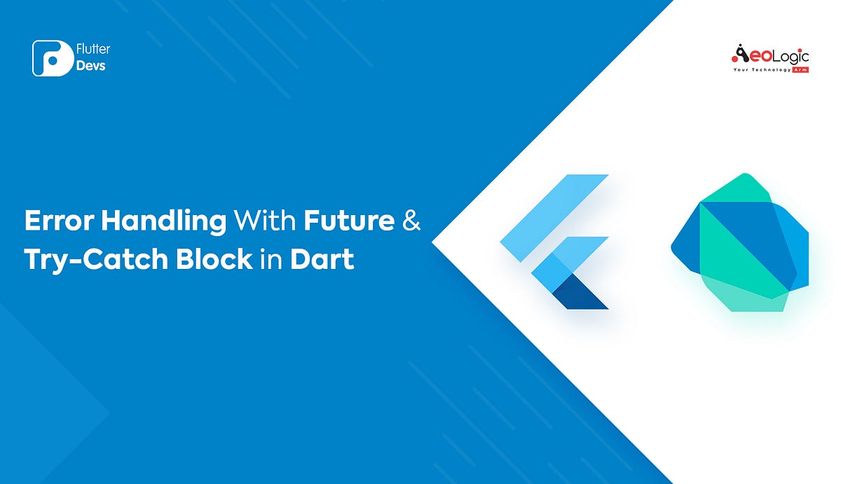 Error Handling With Future & Try-Catch Block In Dart | by Shaiq khan |  FlutterDevs