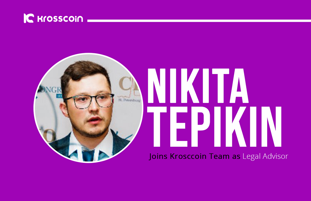 Nikita Tepikin Joins Krosccoin™ Team as Legal Advisor | by Krosscoin |  Krosscoin | Medium