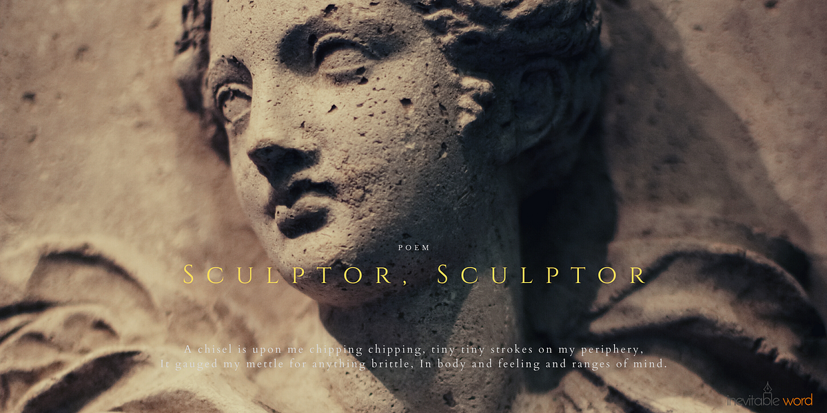 Sculptor, Sculptor. Poem by Mahesh CR Inevitable Word Medium