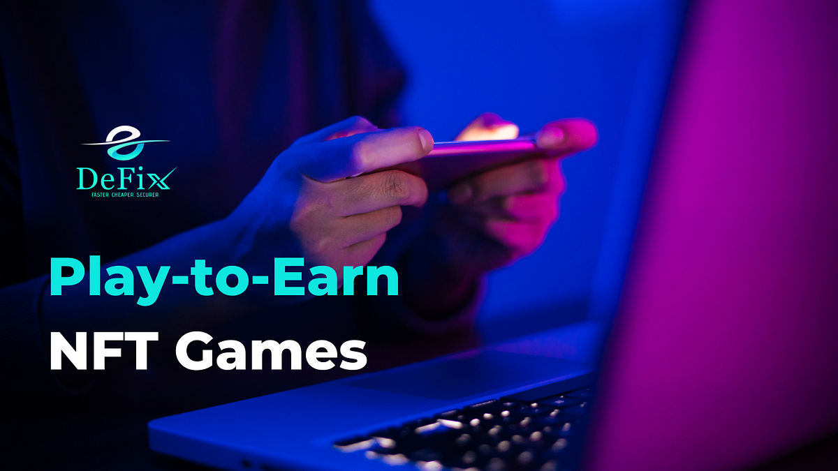 Top Play-to-Earn NFT Games in 2022 | by DEFIESCROW DEFIX | The Capital | Aug, 2022