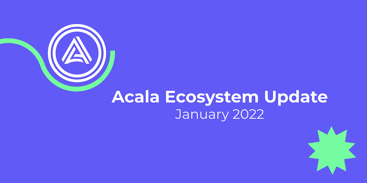 Acala Ecosystem Update — January 2022