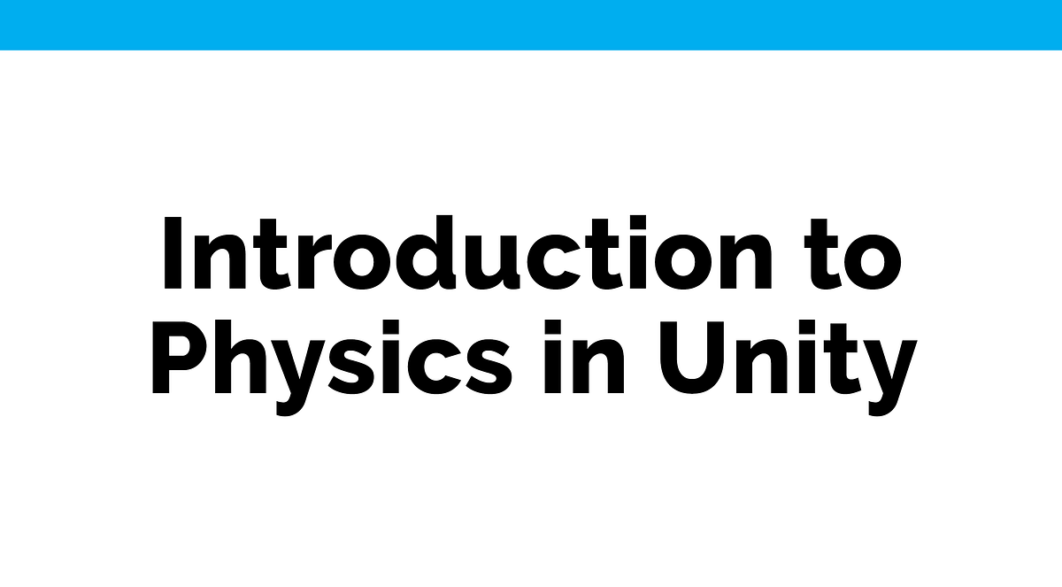 Introduction to Physics in Unity. Physics in Unity ensures that objects ...